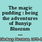 The magic pudding : being the adventures of Bunyip Bluezum and his friends Bill Barnacle & Sam Sawnoff /