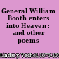 General William Booth enters into Heaven : and other poems /