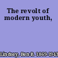 The revolt of modern youth,