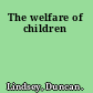 The welfare of children