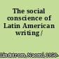 The social conscience of Latin American writing /