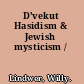 D'vekut Hasidism & Jewish mysticism /