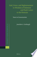 God, grace, and righteousness in wisdom of Solomon and Paul's letter to the Romans : texts in conversation /