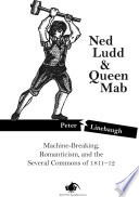 Ned Ludd & Queen Mab machine-breaking, romanticism, and the several commons of 1811-12 /