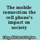 The mobile connection the cell phone's impact on society /