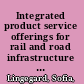 Integrated product service offerings for rail and road infrastructure : reviewing applicability in Sweden /