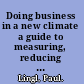 Doing business in a new climate a guide to measuring, reducing and offsetting greenhouse gas emissions /