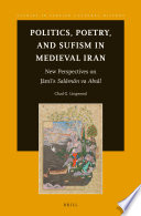 Politics, poetry, and sufism in medieval Iran : new perspectives on Jāmī's Salāmān va Absāl /