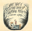 What there is before there is anything there : (a scary story) /