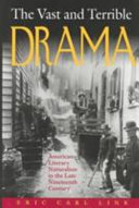 The vast and terrible drama : American literary naturalism in the late nineteenth century /