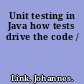 Unit testing in Java how tests drive the code /