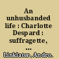 An unhusbanded life : Charlotte Despard : suffragette, socialist, and Sinn Feiner /