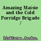 Amazing Maisie and the Cold Porridge Brigade /