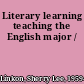 Literary learning teaching the English major /