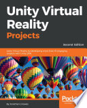 Unity virtual reality projects : learn virtual reality by developing more than 10 engaging projects with unity 2018 /