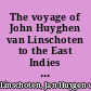 The voyage of John Huyghen van Linschoten to the East Indies from the old English translation of 1598, the first book, containing his description of the East. Volume I /