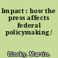 Impact : how the press affects federal policymaking /