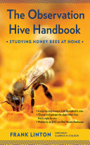 The observation hive handbook : studying honey bees at home /