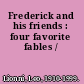 Frederick and his friends : four favorite fables /