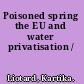 Poisoned spring the EU and water privatisation /