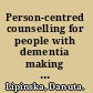 Person-centred counselling for people with dementia making sense of self /