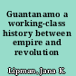 Guantanamo a working-class history between empire and revolution /