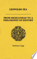 Leopoldo Zea from Mexicanidad to a philosophy of history /