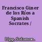 Francisco Giner de los Ríos a Spanish Socrates /