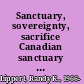 Sanctuary, sovereignty, sacrifice Canadian sanctuary incidents, power, and law /