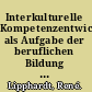 Interkulturelle Kompetenzentwicklung als Aufgabe der beruflichen Bildung ein Diskurs über Ressourcen und Chancen von Jugendlichen mit Migrationshintergrund /