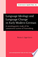 Language ideology and language change in early modern German a sociolinguistic study of the consonantal system of Nuremberg /