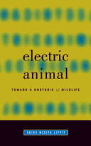 Electric animal toward a rhetoric of wildlife /