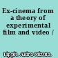 Ex-cinema from a theory of experimental film and video /