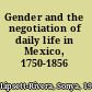 Gender and the negotiation of daily life in Mexico, 1750-1856