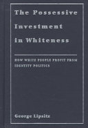 The possessive investment in whiteness : how white people profit from identity politics /