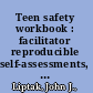 Teen safety workbook : facilitator reproducible self-assessments, exercises & educational handouts  /