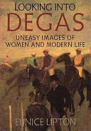 Looking into Degas : uneasy images of women and modern life /