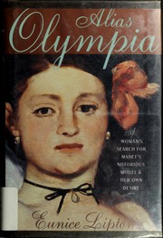 Alias Olympia : a woman's search for Manet's notorious model & her own desire /