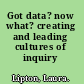 Got data? now what? creating and leading cultures of inquiry /