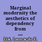 Marginal modernity the aesthetics of dependency from Kierkegaard to Joyce /