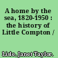A home by the sea, 1820-1950 : the history of Little Compton /