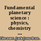 Fundamental planetary science : physics, chemistry and habitability /