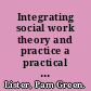 Integrating social work theory and practice a practical skills guide /