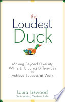 The loudest duck : moving beyond diversity while embracing differences to achieve success at work /