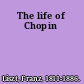 The life of Chopin