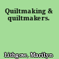 Quiltmaking & quiltmakers.
