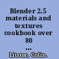 Blender 2.5 materials and textures cookbook over 80 great recipes to create life-like Blender objects /