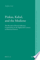 Pinkas, kahal, and the mediene the records of Dutch Ashkenazi communities in the eighteenth century as historical sources /