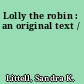 Lolly the robin : an original text /