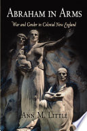 Abraham in arms war and gender in colonial New England /